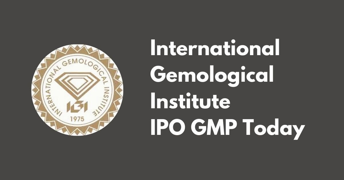 International Gemological Institute IPO GMP Today